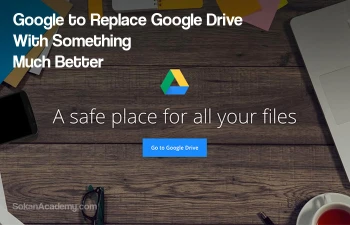 گوگل Google Drive را با محصولی به مراتب بهتر جایگزین می‌کند!